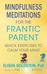 Mindfulness Meditations for the Frantic Parent