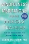 Mindfulness Meditations for the Anxious Traveler: Quick Exercises to Calm Your Mind